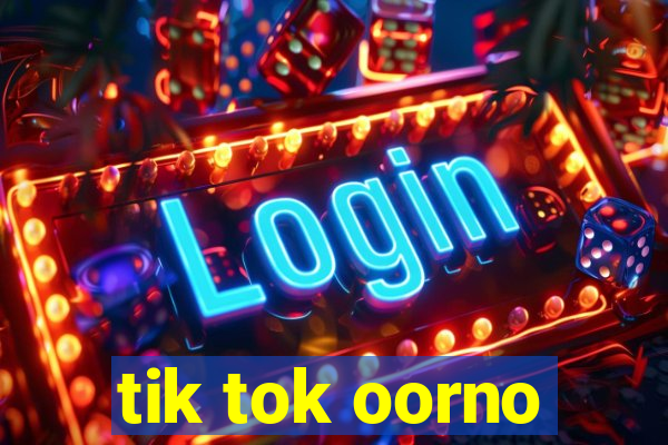 tik tok oorno